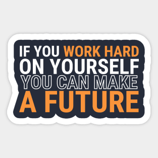 if You Work Hard on yourself, you can make a future Sticker